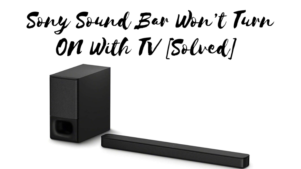 Sony Sound Bar Won’t Turn ON With TV [Solved] Bluetooth speaker Expert